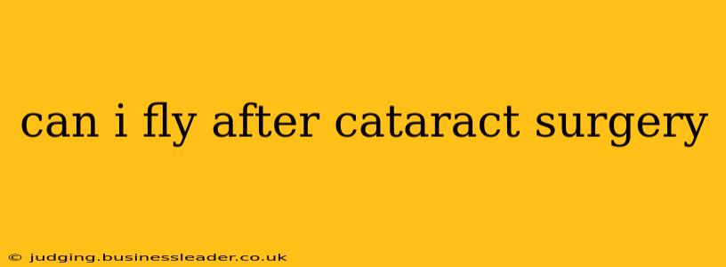 can i fly after cataract surgery