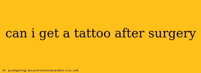can i get a tattoo after surgery