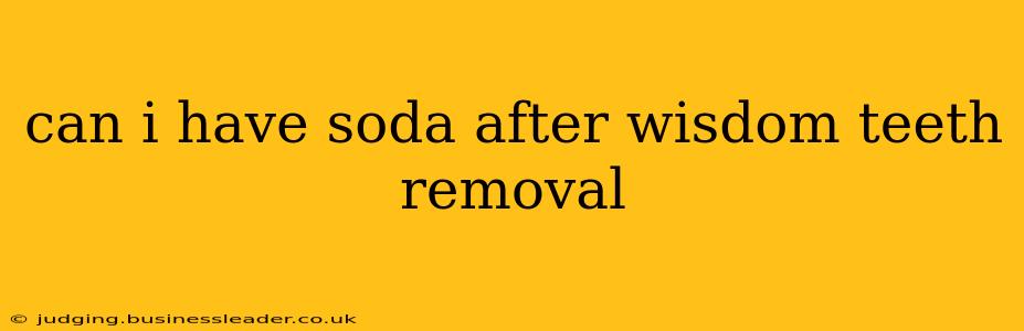can i have soda after wisdom teeth removal