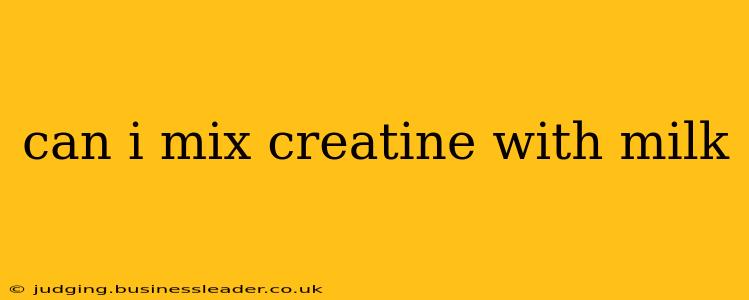 can i mix creatine with milk