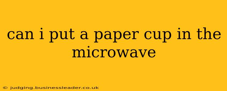 can i put a paper cup in the microwave