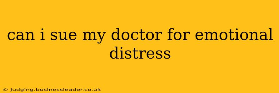 can i sue my doctor for emotional distress