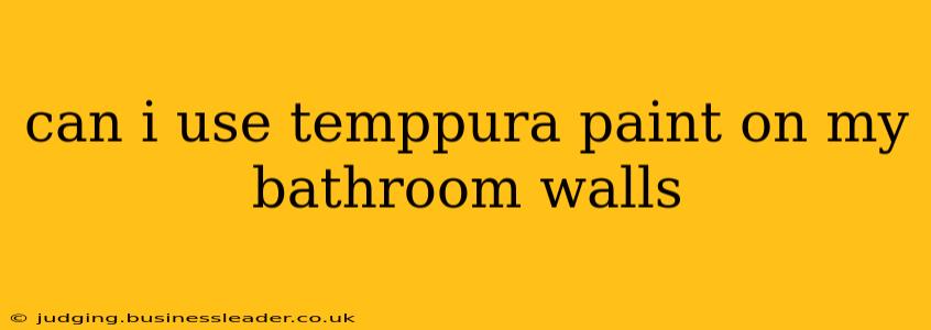 can i use temppura paint on my bathroom walls