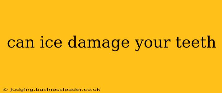 can ice damage your teeth