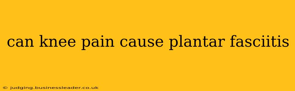can knee pain cause plantar fasciitis