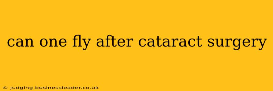 can one fly after cataract surgery