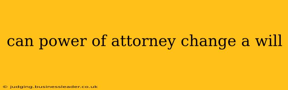 can power of attorney change a will