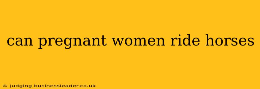 can pregnant women ride horses