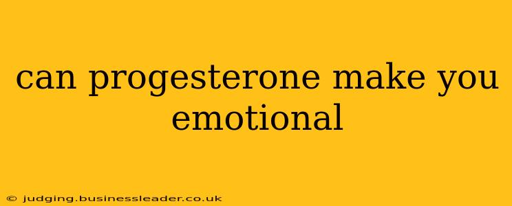can progesterone make you emotional