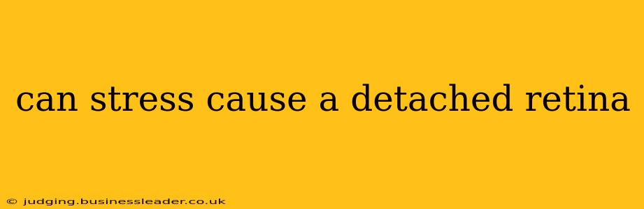 can stress cause a detached retina