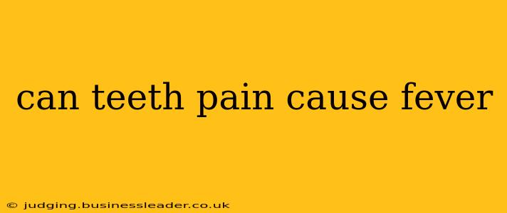 can teeth pain cause fever