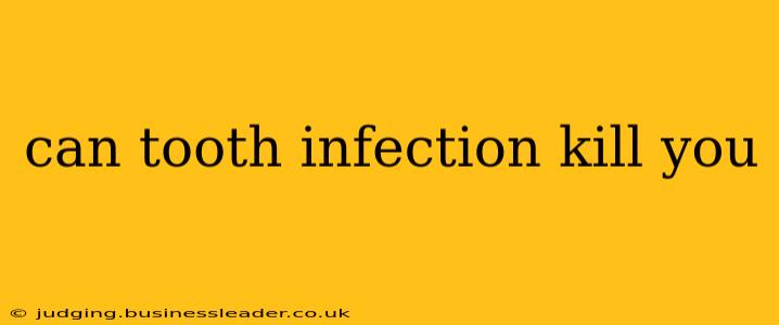 can tooth infection kill you