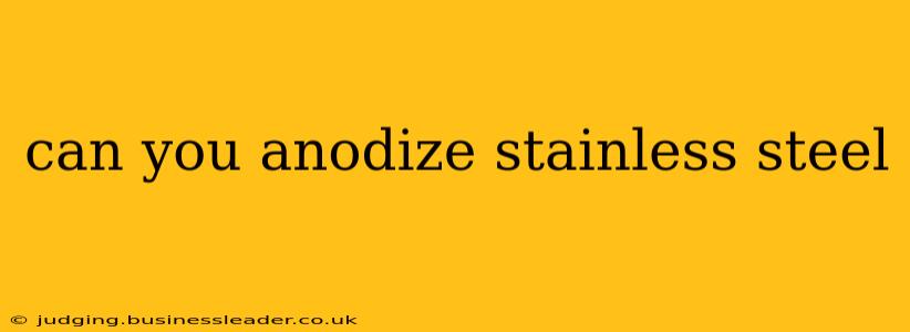 can you anodize stainless steel
