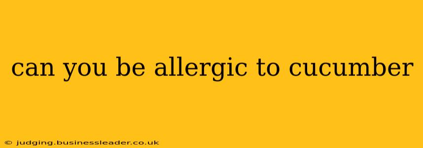can you be allergic to cucumber