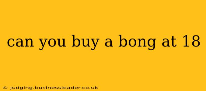 can you buy a bong at 18