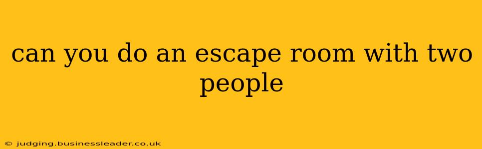 can you do an escape room with two people