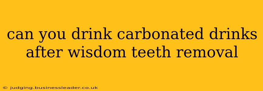can you drink carbonated drinks after wisdom teeth removal