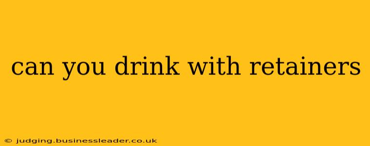 can you drink with retainers