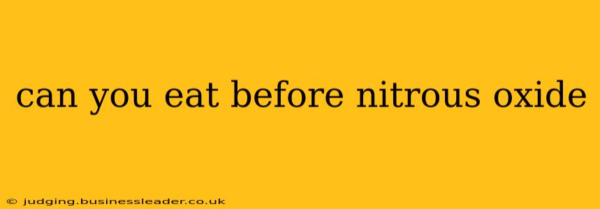 can you eat before nitrous oxide
