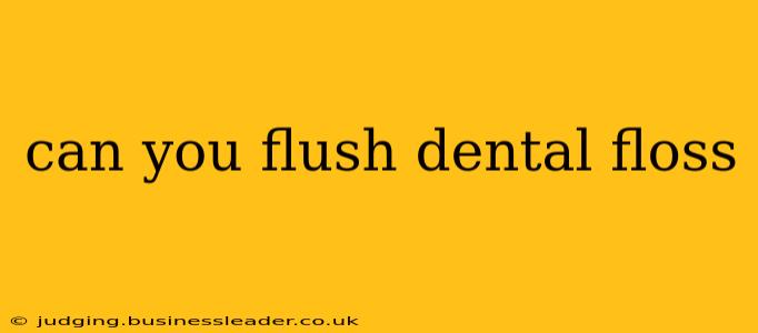 can you flush dental floss