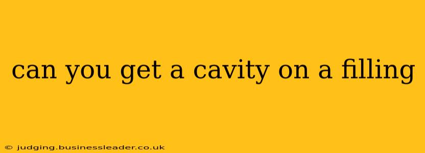 can you get a cavity on a filling