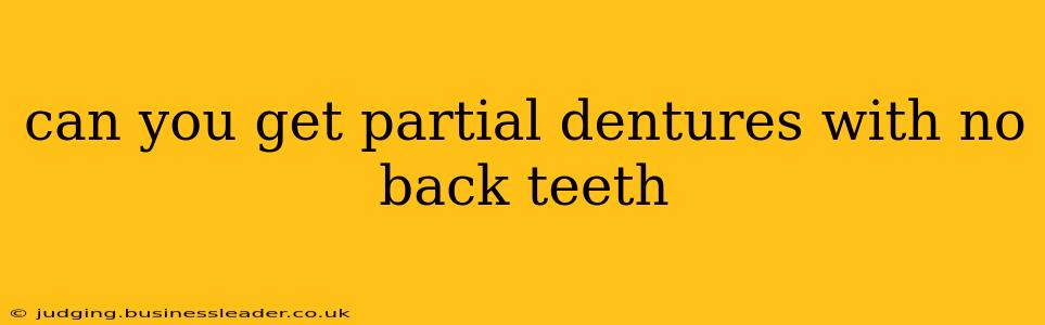 can you get partial dentures with no back teeth