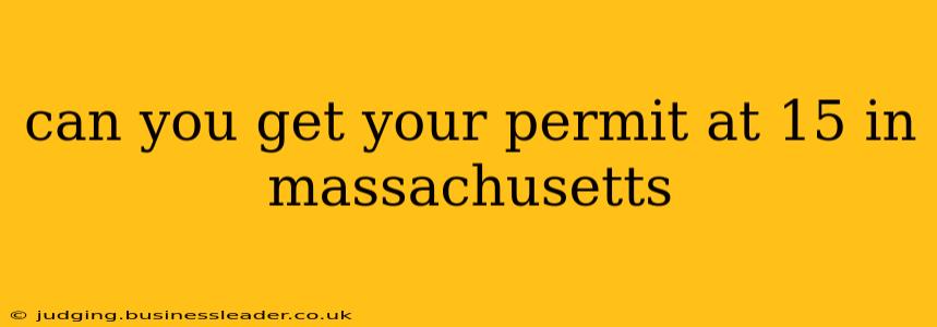 can you get your permit at 15 in massachusetts