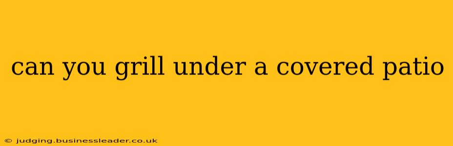 can you grill under a covered patio