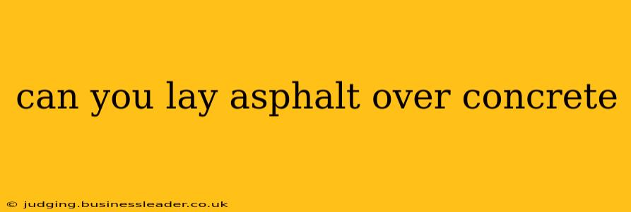 can you lay asphalt over concrete