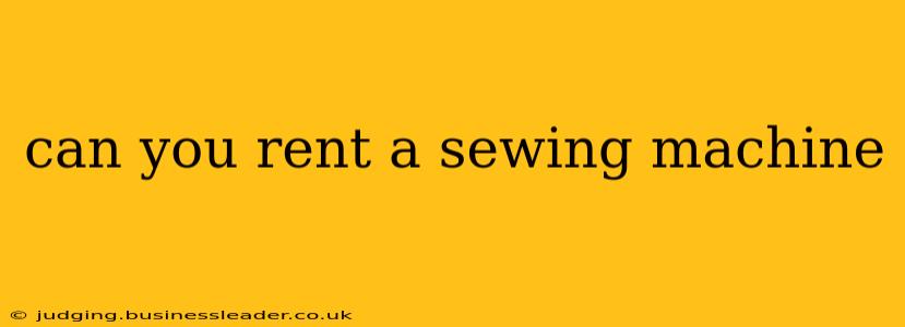 can you rent a sewing machine