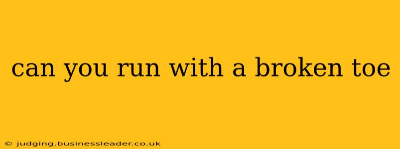 can you run with a broken toe