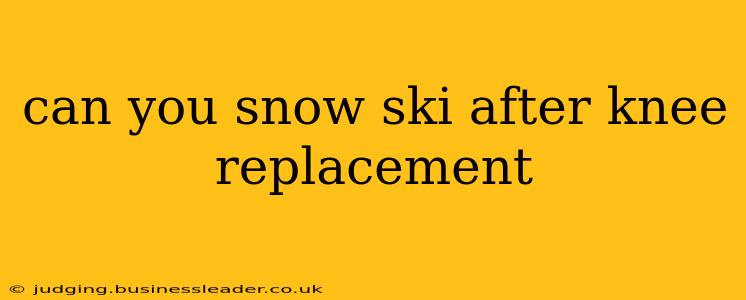 can you snow ski after knee replacement