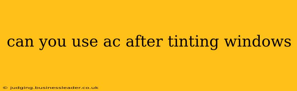can you use ac after tinting windows