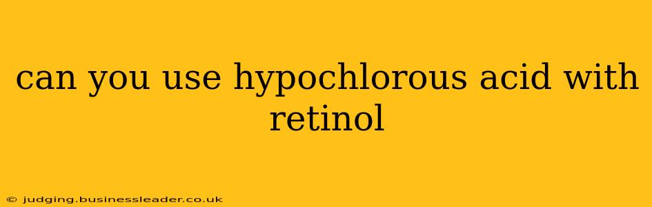 can you use hypochlorous acid with retinol