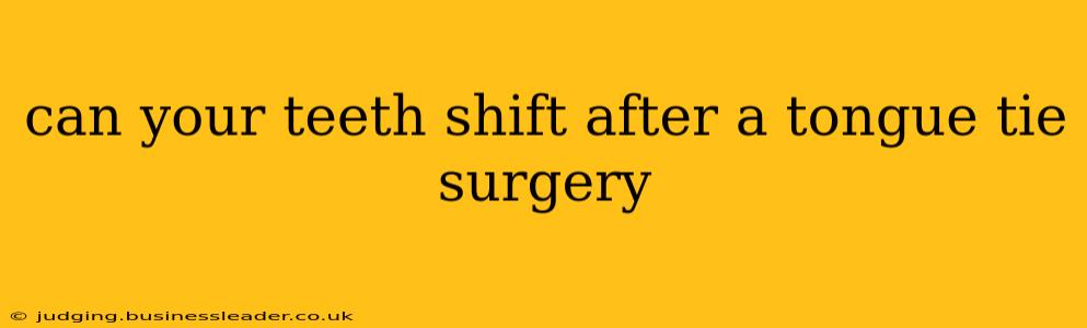 can your teeth shift after a tongue tie surgery