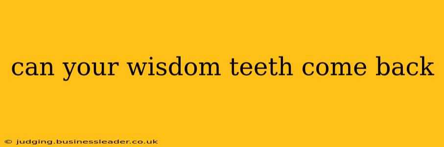 can your wisdom teeth come back