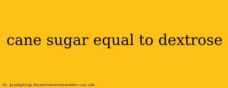 cane sugar equal to dextrose