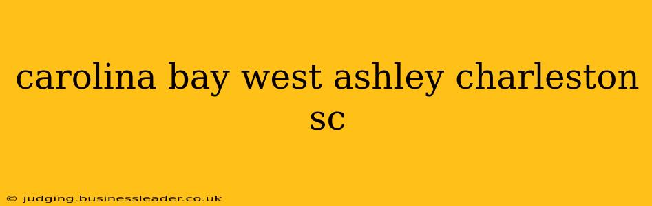 carolina bay west ashley charleston sc