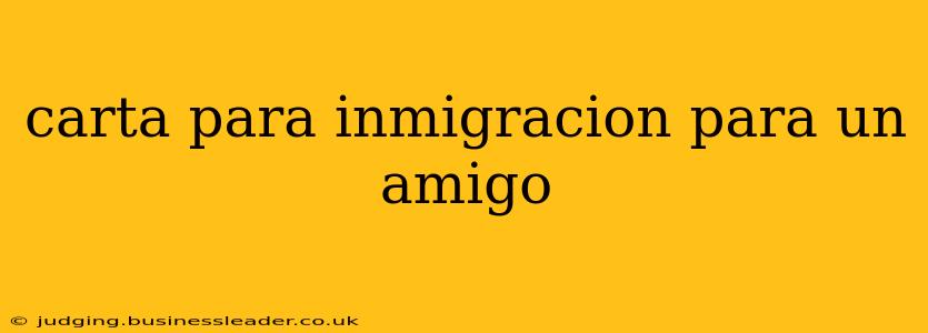 carta para inmigracion para un amigo
