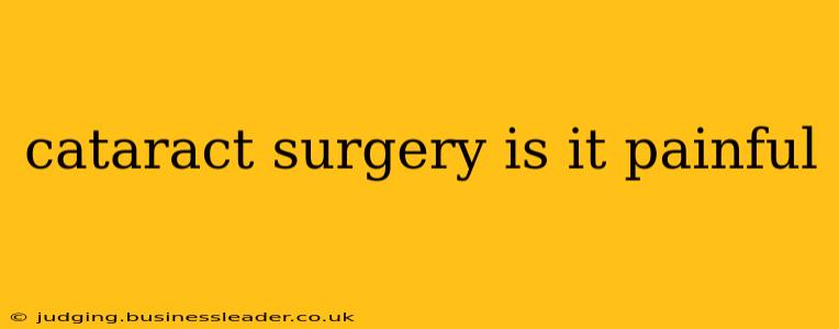 cataract surgery is it painful