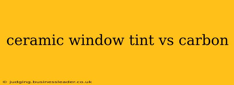 ceramic window tint vs carbon