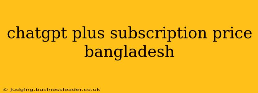 chatgpt plus subscription price bangladesh