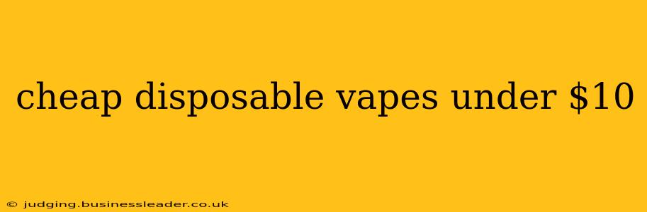 cheap disposable vapes under $10