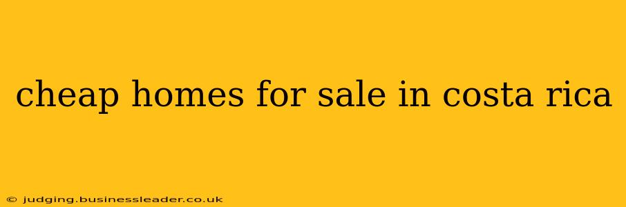 cheap homes for sale in costa rica