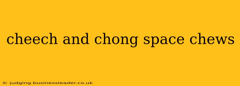 cheech and chong space chews