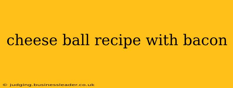 cheese ball recipe with bacon