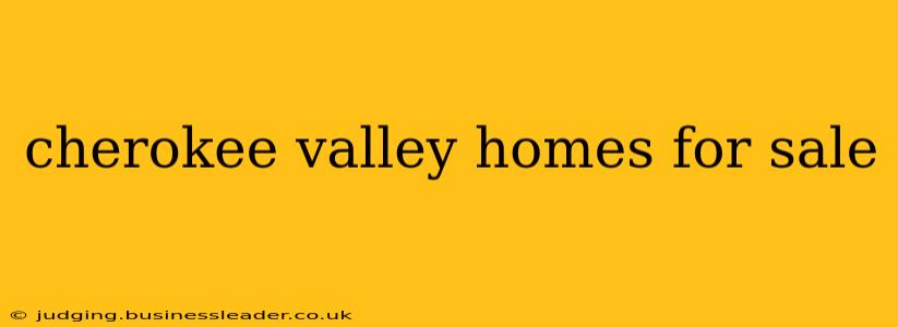 cherokee valley homes for sale