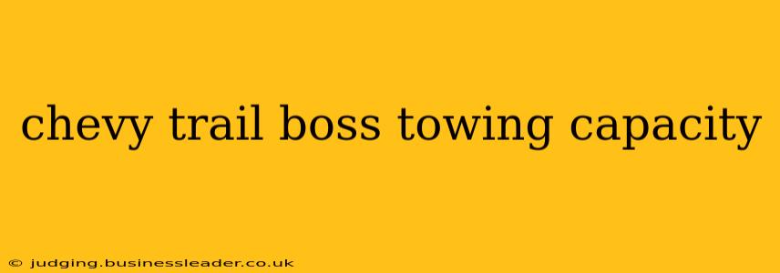 chevy trail boss towing capacity
