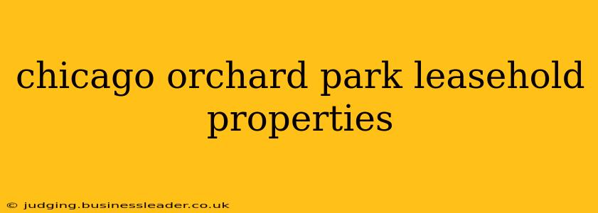 chicago orchard park leasehold properties