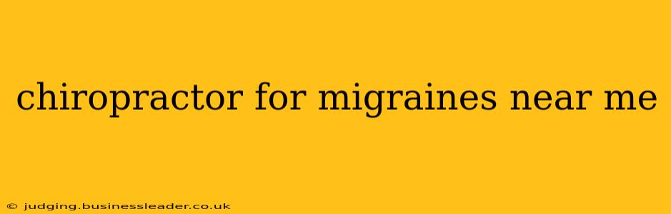 chiropractor for migraines near me